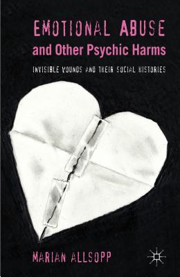 Book Emotional Abuse and Other Psychic Harms: Invisible Wounds and their Histories free
