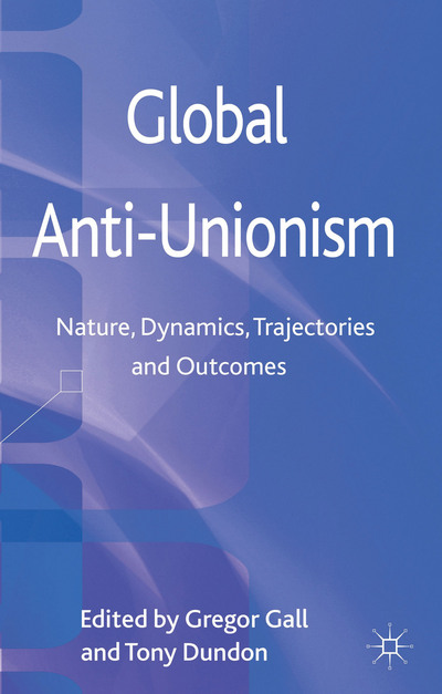 Book Global Anti-Unionism: Nature, Dynamics, Trajectories and Outcomes free