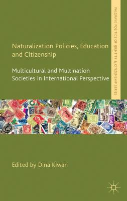 Book Naturalization Policies, Education and Citizenship: Multicultural and Multi-Nation Societies in International Perspective (Palgrave Politics of Identity and Citizenship Series) free