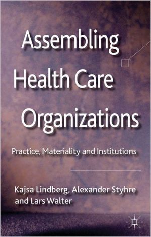 Book Assembling Health Care Organizations: Practice, Materiality and Institutions free