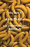 Book A History of Fair Trade in Contemporary Britain: From Civil Society Campaigns to Corporate Compliance free