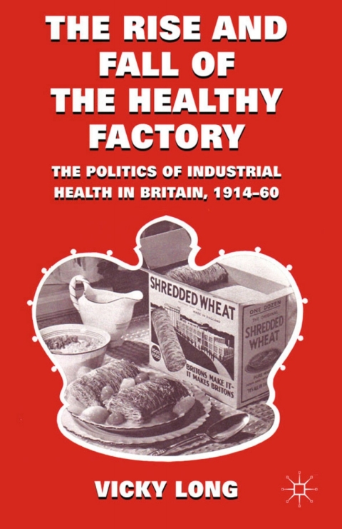 Book The Rise and Fall of the Healthy Factory: The Politics of Industrial Health in Britain, 1914-60 free