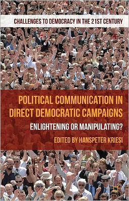 Book Political Communication in Direct Democratic Campaigns: Enlightening or Manipulating? (Challenges to Democracy in the 21st Century) free