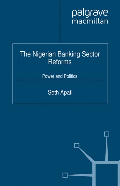 Book The Nigerian Banking Sector Reforms: Power and Politics (Palgrave Macmillan Studies in Banking and Financial Institutions) free