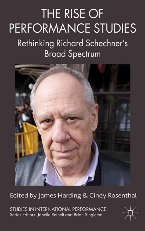 Book The Rise of Performance Studies: Rethinking Richard Schechner's Broad Spectrum (Studies in International Performance) free
