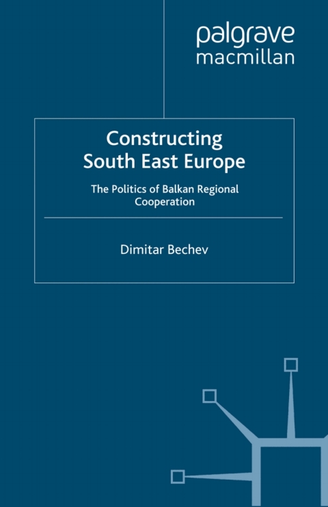 Book Constructing South East Europe: The Politics of Balkan Regional Cooperation (St Antony's Series) free
