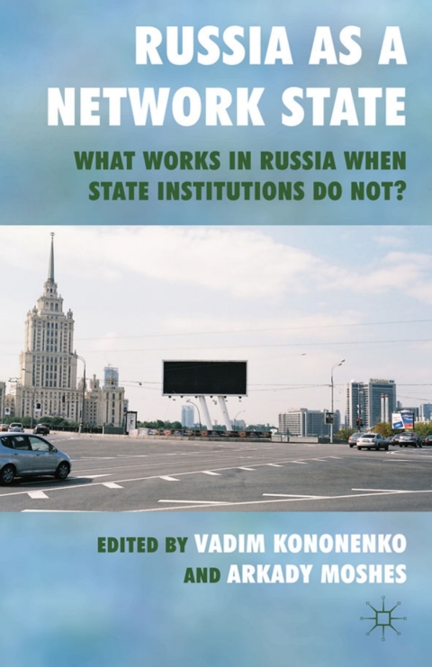 Book Russia as a Network State: What Works in Russia When State Institutions Do Not? free