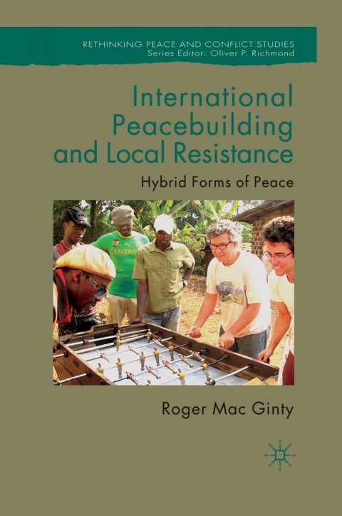 Book International Peacebuilding and Local Resistance: Hybrid Forms of Peace (Rethinking Peace and Conflict Studies) free