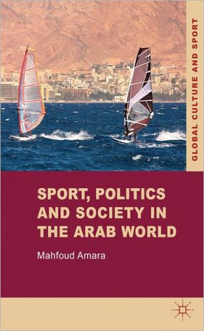 Book Sport, Politics and Society in the Arab World (Global Culture and Sport Series) free