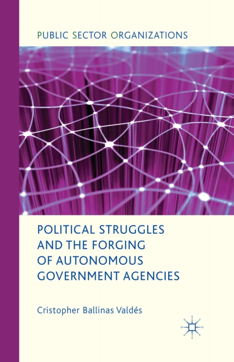 Book Political Struggles and the Forging of Autonomous Government Agencies free