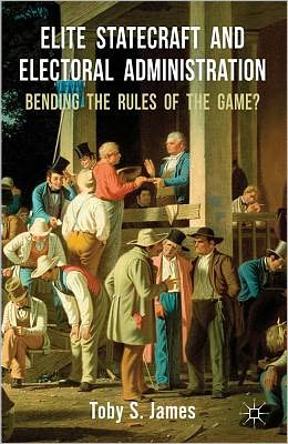 Book Elite Statecraft and Election Administration: Bending the Rules of the Game? free