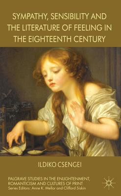 Book Sympathy, Sensibility and the Literature of Feeling in the Eighteenth Century (Palgrave Studies in the Enlightenment, Romanticism and Cultures of Print) free
