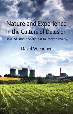Book Nature and Experience in the Culture of Delusion: How Industrial Society Lost Touch with Reality free