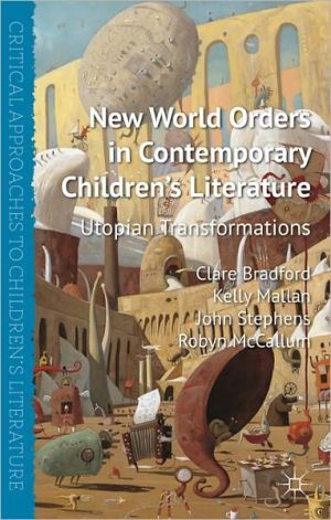 Book New World Orders in Contemporary Children's Literature: Utopian Transformations (Critical Approaches to Children's Literature) free