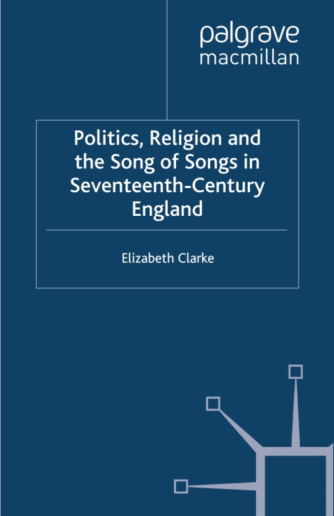 Book Politics, Religion and the Song of Songs in Seventeenth-Century England free