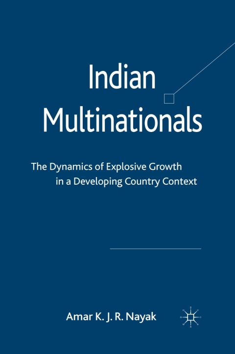 Book Indian Multinationals: The Dynamics of Explosive Growth in a Developing Country Context free