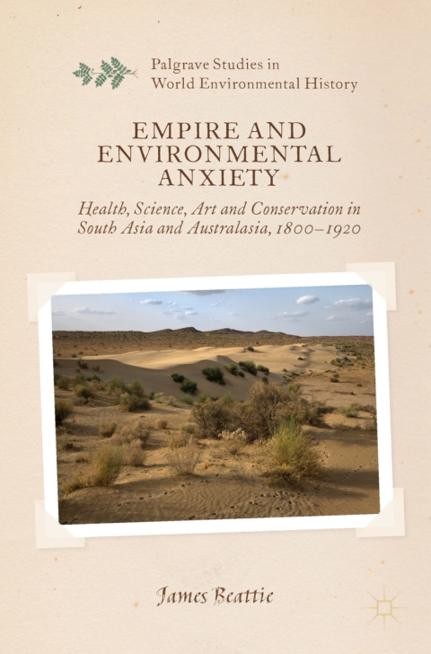 Book Empire and Environmental Anxiety: Health, Science, Art and Conservation in South Asia and Australasia, 1800-1920 (Palgrave Studies in World Environmental History) free