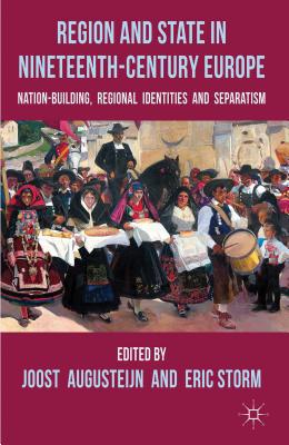 Book Region and State in Nineteenth-Century Europe: Nation-Building, Regional Identities and Separatism free