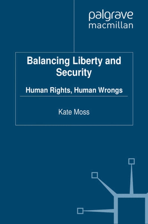 Book Balancing Liberty and Security: Human Rights, Human Wrongs (Crime Prevention and Security Management) free