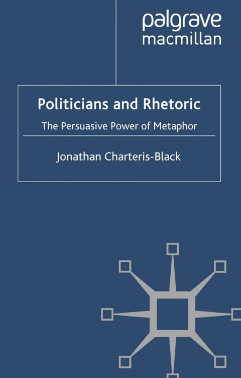 Book Politicians and Rhetoric: The Persuasive Power of Metaphor free