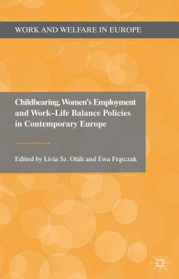 Book Childbearing, Women's Employment and Work-Life Balance Policies in Contemporary Europe (Work and Welfare in Europe) free