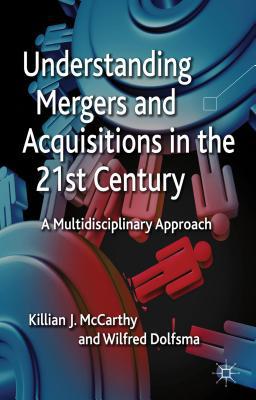Book Understanding Mergers and Acquisitions in the 21st Century: A Multidisciplinary Approach free