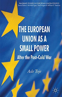 Book The European Union as a Small Power: After the Post-Cold War (Palgrave Studies in European Union Politics) free