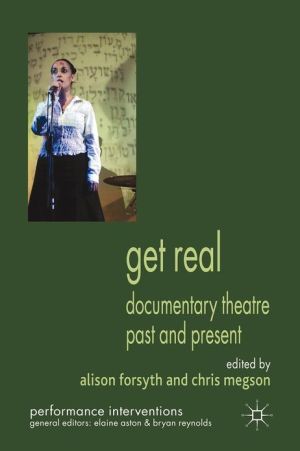 Book Get Real: Documentary Theatre Past and Present (Performance Interventions) free