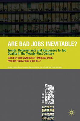 Book Are Bad Jobs Inevitable?: Trends, Determinants and Responses to Job Quality in the Twenty-First Century (Critical Perspectives on Work and Employment) free