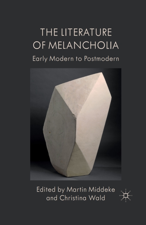Book The Literature of Melancholia: Early Modern to Postmodern free