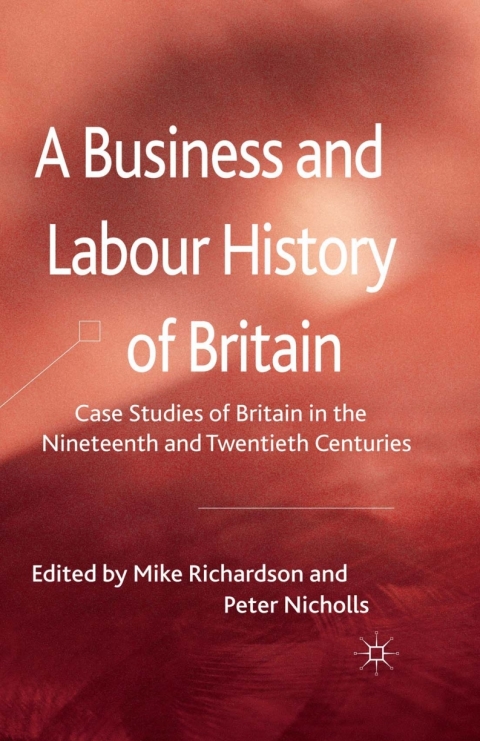 Book A Business and Labour History of Britain: Case studies of Britain in the Nineteenth and Twentieth Centuries free