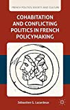 Book Cohabitation and Conflicting Politics in French Policymaking (French Politics, Society and Culture) free