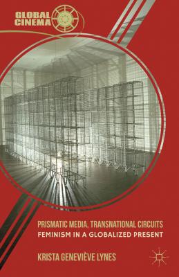Book Prismatic Media, Transnational Circuits: Feminism in a Globalized Present (Global Cinema) free