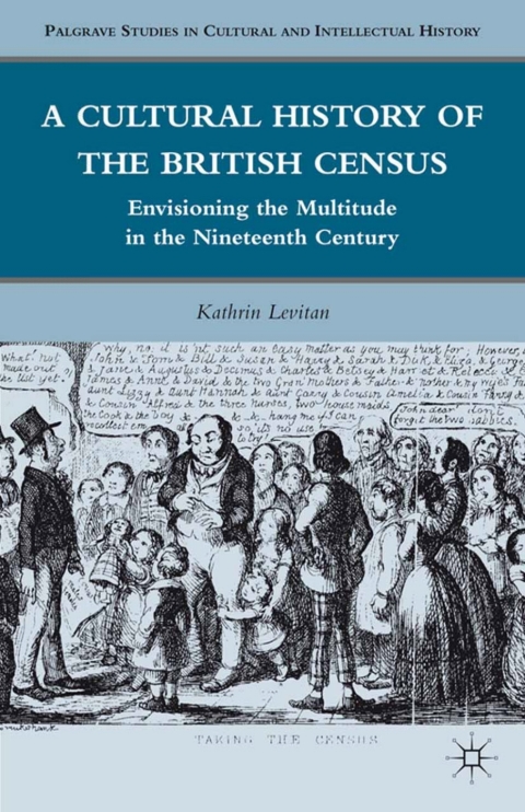 Book A Cultural History of the British Census: Envisioning the Multitude in the Nineteenth Century (Palgrave Studies in Cultural and Intellectual History) free