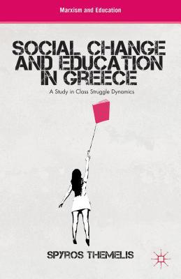 Book Social Change and Education in Greece: A Study in Class Struggle Dynamics (Marxism and Education) free