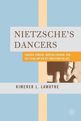 Book Nietzsche's Dancers: Isadora Duncan, Martha Graham, and the Revaluation of Christian Values free