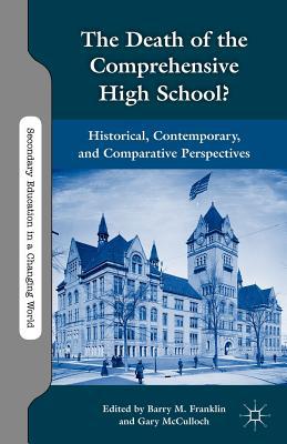 Book The Death of the Comprehensive High School?: Historical, Contemporary, and Comparative Perspectives (Secondary Education in a Changing World) free