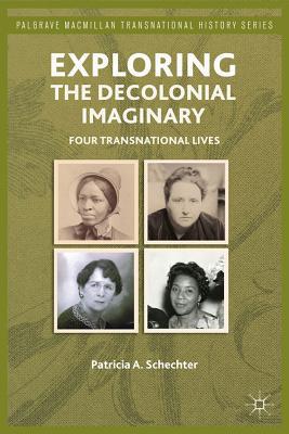 Book Exploring the Decolonial Imaginary: Four Transnational Lives (Palgrave Macmillan Transnational History Series) free