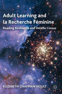 Book Adult Learning and la Recherche Féminine: Reading Resilience and Hélène Cixous free