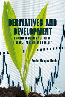 Book Derivatives and Development: A Political Economy of Global Finance, Farming, and Poverty free