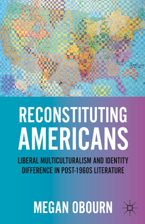 Book Reconstituting Americans: Liberal Multiculturalism and Identity Difference in Post-1960s Literature free