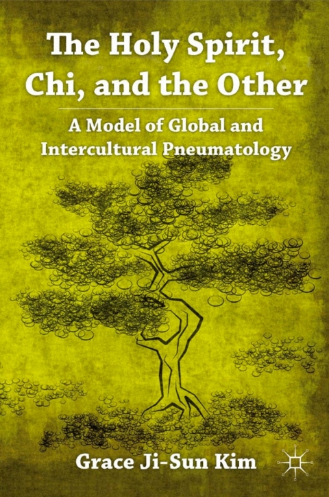 Book The Holy Spirit, Chi, and the Other: A Model of Global and Intercultural Pneumatology free