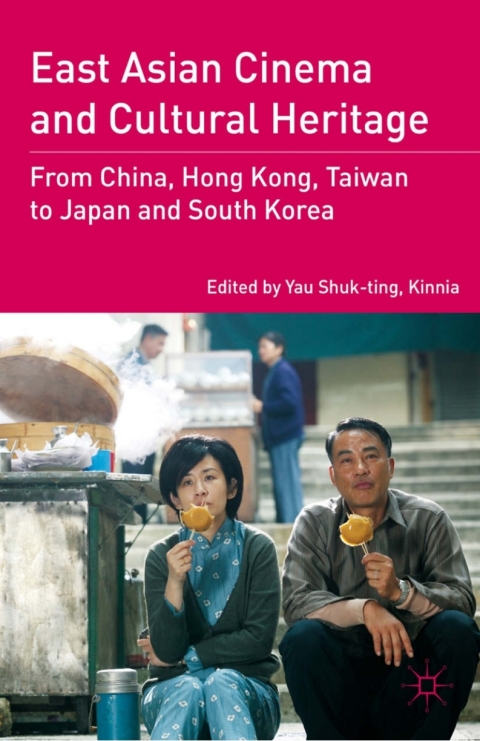 Book East Asian Cinema and Cultural Heritage: From China, Hong Kong, Taiwan to Japan and South Korea free