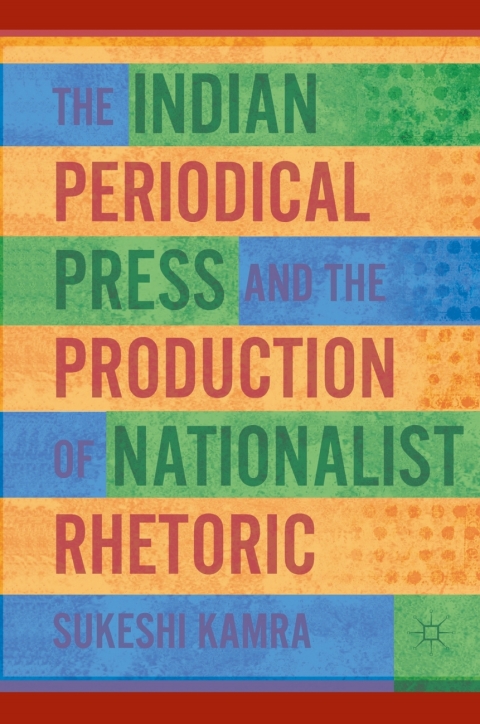 Book The Indian Periodical Press and the Production of Nationalist Rhetoric free