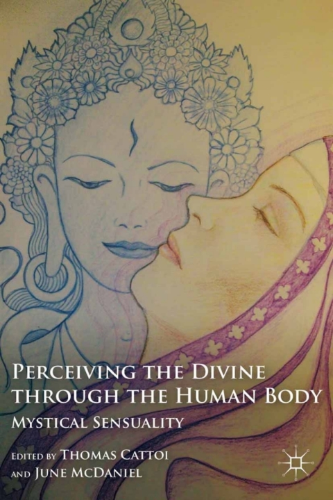 Book Perceiving the Divine through the Human Body: Mystical Sensuality free