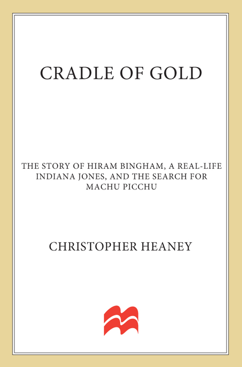 Book Cradle of Gold: The Story of Hiram Bingham, a Real-Life Indiana Jones, and the Search for Machu Picchu free