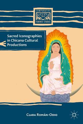 Book Sacred Iconographies in Chicana Cultural Productions (Comparative Feminist Studies) free