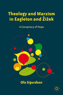 Book Theology and Marxism in Eagleton and Žižek: A Conspiracy of Hope free