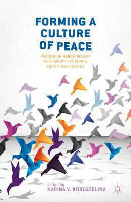Book Forming a Culture of Peace: Reframing Narratives of Intergroup Relations, Equity, and Justice free