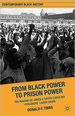 Book From Black Power to Prison Power: The Making of Jones V. North Carolina Prisoners' Labor Union (Contemporary Black History) free